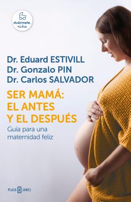 Ser Mam El Antes y El Despu?s / Becoming a Mother: The Before and After: Guia Para Una Maternidad Feliz - Estivill, Eduard, Dr., and Pin, Gonzalo