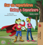 Ser un superh?roe Being a Superhero: Spanish English Bilingual Book