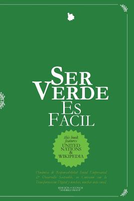 Ser Verde Es Facil: Dinamica de Responsabilidad Social Empresarial & Desarrollo Sostenible, su Conexi?n con la Transformaci?n Digital y muchas mas cosas a considerar! - Velasquez, Andres, and Publishing, The Ink Company (Editor), and Vrant, Andres