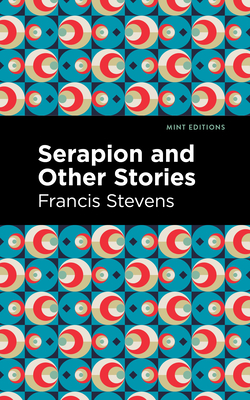 Serapion and Other Stories - Stevens, Francis, and Editions, Mint (Contributions by)