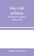 Serbia in Light and Darkness: With Preface by the Archbishop of Canterbury, (1916)