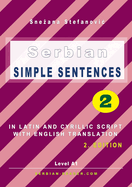 Serbian Simple Sentences 2: In Latin and Cyrillic Script With English Translation, Level A1, 2. Edition