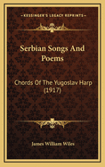 Serbian Songs and Poems: Chords of the Yugoslav Harp (1917)