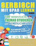 Serbisch Mit Spa Lernen - Fortgeschrittene: Mittelstufe Bis Schwierig - 100 Wesentliche Themas Studieren Mit Wortsuchrtsel - Vol.1