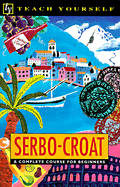 Serbo-Croat: a Complete Course for Beginners: A Complete Course for Beginners - Norris, David, and Ribnikar, Vladislava