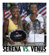 Serena vs. Venus: How a Photograph Spotlighted the Fight for Equality: How a Photograph Spotlighted the Fight for Equality