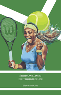 Serena Williams: Die Tennislegende: Die offizielle Hommage an die Knigin des internationalen Sportwettbewerbs