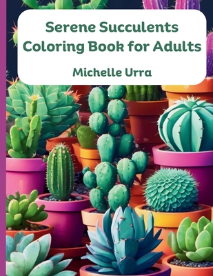 Serene Succulents Coloring Book for Adults - Urra, Michelle