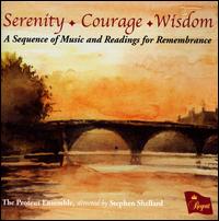 Serenity, Courage, Wisdom: A Sequence of Music and Readings for Remembrance - Christopher Allsop (organ); The Proteus Ensemble; Stephen Shellard (conductor)