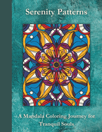 Serenity Patterns: A Mandala Coloring Journey for Tranquil Souls