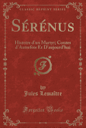 Serenus: Histoire d'Un Martyr; Contes d'Autrefois Et d'Aujourd'hui (Classic Reprint)