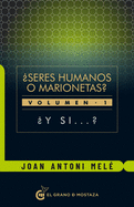 Seres Humanos O Marionetas - Vol. I: Y Si?