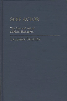 Serf Actor: The Life and Art of Mikhail Shchepkin - Senelick, Laurence, Mr.