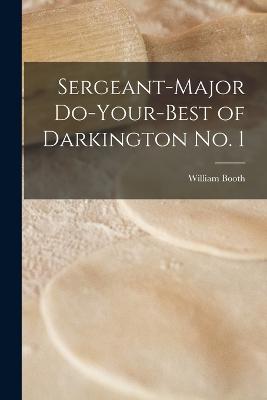 Sergeant-Major Do-Your-Best of Darkington no. 1 - Booth, William