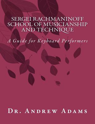 Sergei Rachmaninoff School of Musicianship and Technique: A Guide for Keyboard Performers - Adams, Andrew