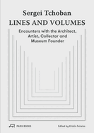 Sergei Tchoban - Lines and Volumes: Encounters with the Architect, Artist, Collector and Museum Founder