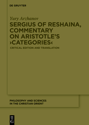 Sergius of Reshaina, Commentary on Aristotle's >Categories: Critical Edition and Translation - Arzhanov, Yury