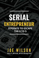 Serial Entrepreneur: 9 Points to Escape the 9 to 5