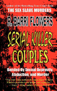 Serial Killer Couples: Bonded by Sexual Depravity, Abduction, and Murder