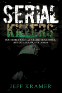 Serial Killers: Horrific Serial Killers Biographies, True Crime Cases, Murderers, 2in1 Box Set