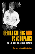 Serial Killers & Psychopaths: True Life Cases That Shocked the World