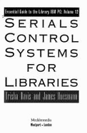 Serials Control Systems for Libraries (Essential Guide to the Library Ibm Pc... - Trisha Davis; James Huesmann
