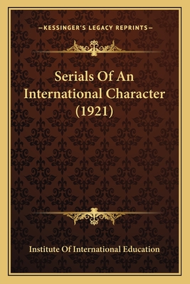 Serials of an International Character (1921) - Institute of International Education