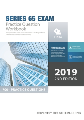 Series 65 Exam Practice Question Workbook: 700+ Comprehensive Practice Questions (2019 Edition) - Coventry House Publishing