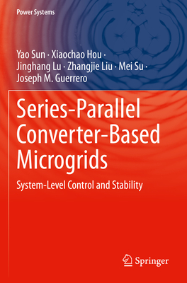 Series-Parallel Converter-Based Microgrids: System-Level Control and Stability - Sun, Yao, and Hou, Xiaochao, and Lu, Jinghang