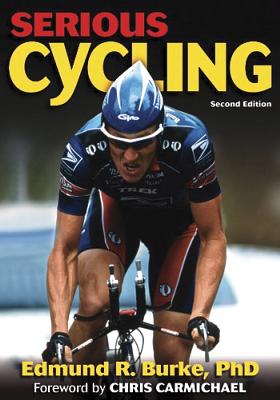 Serious Cycling - 2nd Edition - Burke, Edmund R, PhD