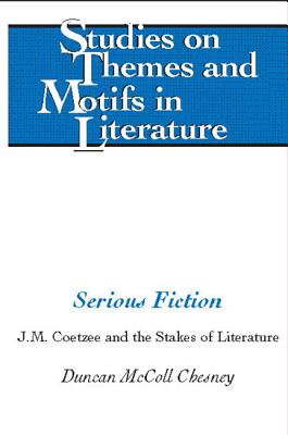 Serious Fiction: J.M. Coetzee and the Stakes of Literature - Lewis, Virginia L, and Larkin, Edward T, and Walter, Hugo