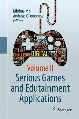 Serious Games and Edutainment Applications: Volume II - Ma, Minhua (Editor), and Oikonomou, Andreas (Editor)