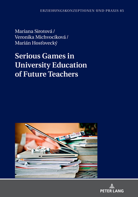 Serious Games in University Education of Future Teachers - Von Carlsburg, Gerd-Bodo, and Sirotov, Mariana, and Michvockov, Veronika