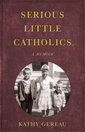 Serious Little Catholics: A Memoir