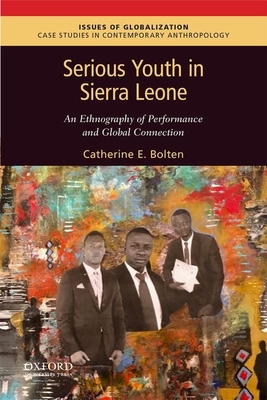 Serious Youth in Sierra Leone: An Ethnography of Performance and Global Connection - Bolten, Catherine