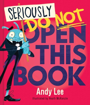 Seriously, Do Not Open This Book - Lee, Andy