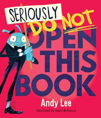 Seriously, Do Not Open This Book - Lee, Andy