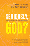 Seriously, God?: Making Sense of Life Not Making Sense