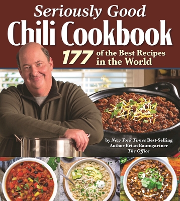 Seriously Good Chili Cookbook: 177 of the Best Recipes in the World - Baumgartner, Brian