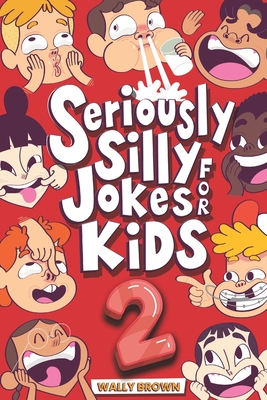 Seriously Silly Jokes for Kids: Joke Book for Boys and Girls ages 7-12 (Volume 2) - Brown, Wally