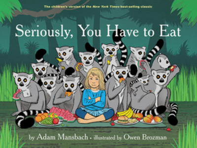 Seriously, You Have to Eat - Mansbach, Adam