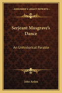 Serjeant Musgrave's Dance: An Unhistorical Parable