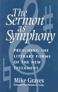 Sermon as Symphony: Preaching the Literary Forms of the New Testament