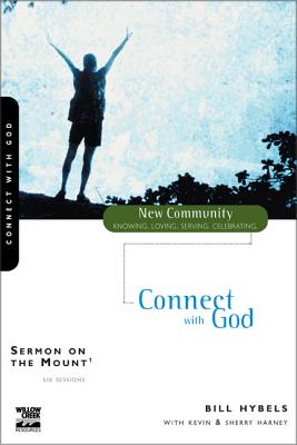 Sermon on the Mount 1: Connect with God - Hybels, Bill, and Harney, Kevin G, and Harney, Sherry