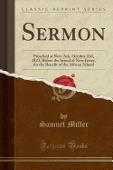Sermon: Preached at New-Ark, October 22d, 1823, Before the Synod of New-Jersey, for the Benefit of the African School (Classic Reprint)