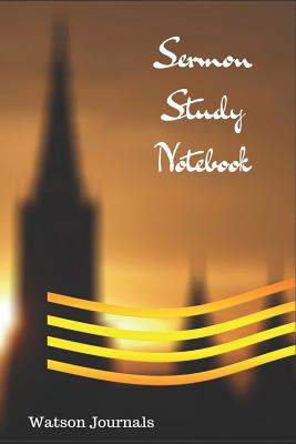 Sermon Study Notebook: A 52 Week Journal to Help Organize and Keep Record of Your Church Sermons, Sunday School Lessons, or Bible Study Group Notes - Journals, Watson