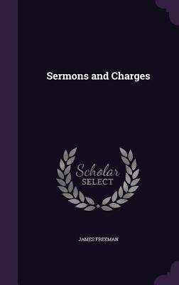 Sermons and Charges - Freeman, James