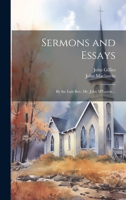 Sermons and Essays: By the Late Rev. Mr. John M'Laurin .. - Gillies, John, and Maclaurin, John