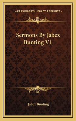 Sermons by Jabez Bunting V1 - Bunting, Jabez