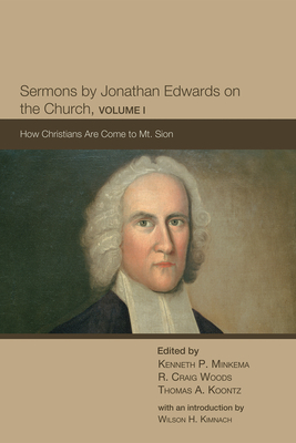 Sermons by Jonathan Edwards on the Church, Volume 1 - Minkema, Kenneth P (Editor), and Woods, R Craig (Editor), and Koontz, Thomas A (Editor)